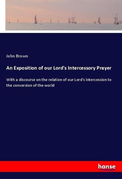 An Exposition of our Lord’s Intercessory Prayer