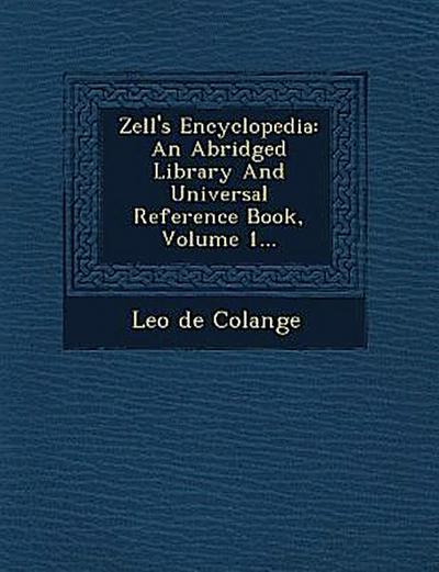 Zell’s Encyclopedia: An Abridged Library And Universal Reference Book, Volume 1...