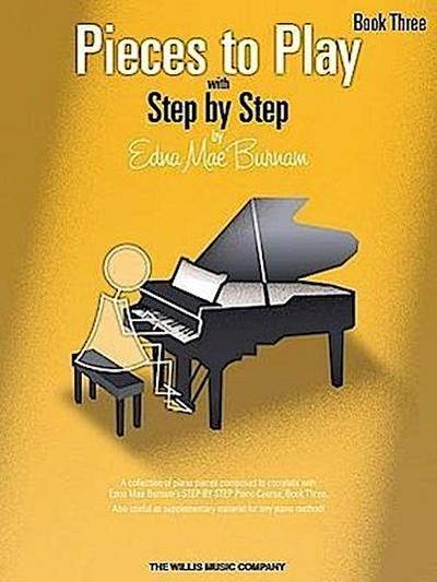 Pieces to Play - Book 3: Piano Solos Composed to Correlate Exactly with Edna Mae Burnam’s Step by Step