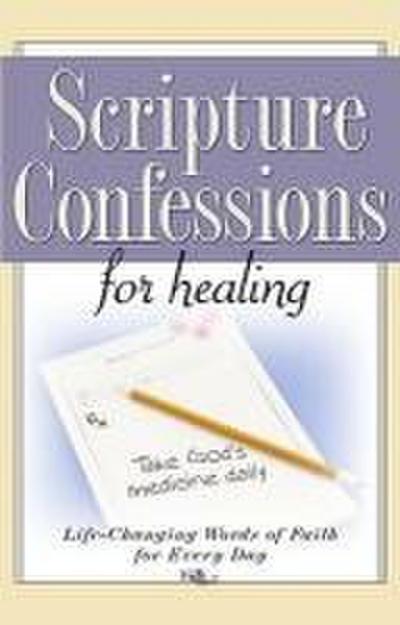 Scripture Confessions for Healing: Life-Changing Words of Faith for Every Day