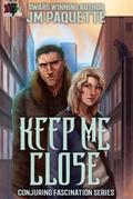 Keep Me Close (Conjuring Fascination, #3)