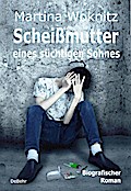 Scheißmutter eines süchtigen Sohnes - Biografischer Roman