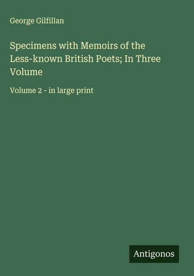 Specimens with Memoirs of the Less-known British Poets; In Three Volume