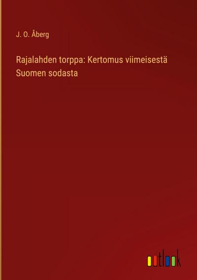 Rajalahden torppa: Kertomus viimeisestä Suomen sodasta