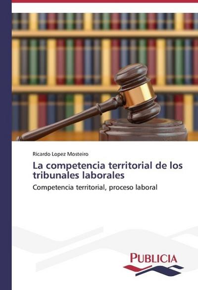 La competencia territorial de los tribunales laborales