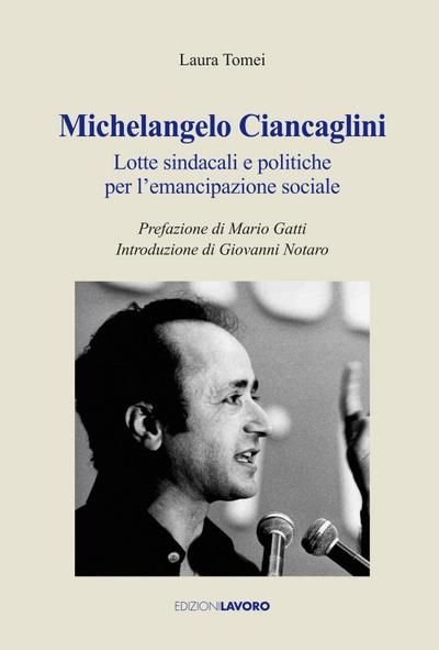 Tomei, L: Michelangelo Ciancaglini. Lotte sindacali e politi