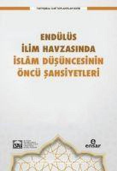 Endülüs Ilim Havzasinda Islam Düsüncesinin Öncü Sahsiyetleri