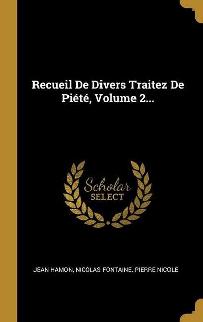 Recueil De Divers Traitez De Piété, Volume 2...