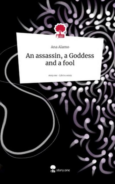 An assassin, a Goddess and a fool. Life is a Story - story.one