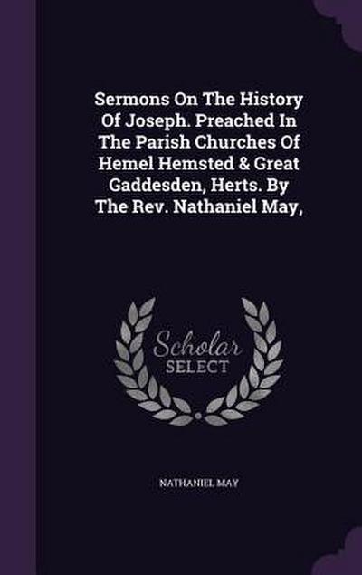 Sermons On The History Of Joseph. Preached In The Parish Churches Of Hemel Hemsted & Great Gaddesden, Herts. By The Rev. Nathaniel May