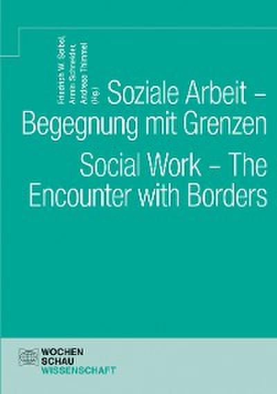 Soziale Arbeit – Begegnung mit Grenzen. Social Work – The Encounter with Borders