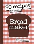 80 Recipes for Your Breadmaker