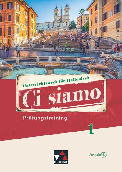Ci siamo B / Ci siamo B Prüfungstraining 1: Unterrichtswerk für Italienisch (Ci siamo B: Unterrichtswerk für Italienisch)