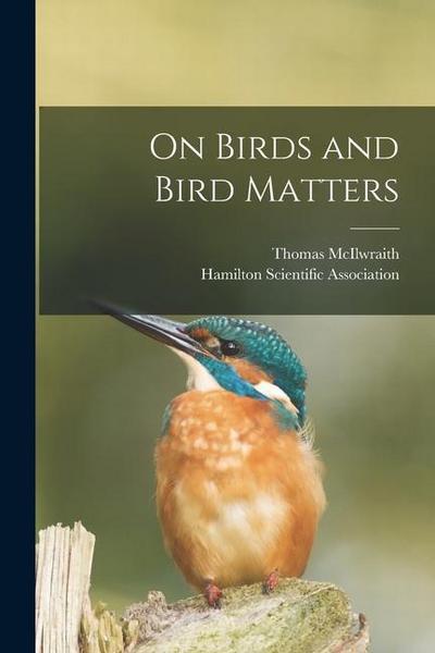 On Birds and Bird Matters [microform]
