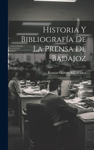 Historia Y Bibliografía De La Prensa De Badajoz