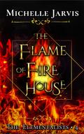 The Flame of Fire House (The Elementalists, #4)