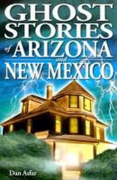 Ghost Stories of Arizona and New Mexico