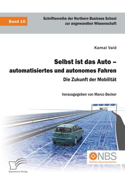 Selbst ist das Auto - automatisiertes und autonomes Fahren. Die Zukunft der Mobilität