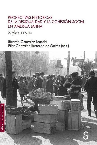 Perspectivas históricas de la desigualdad y la cohesión social en América Latina, siglos XIX y XX