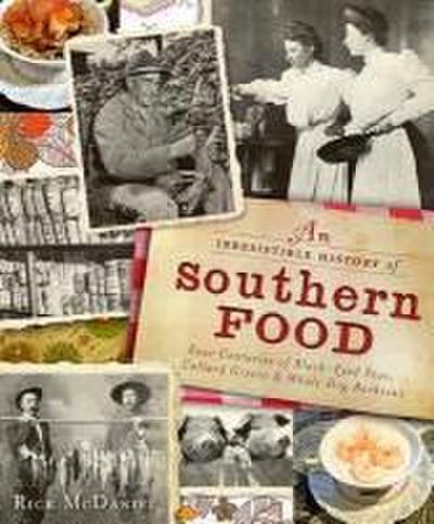 An Irresistible History of Southern Food: Four Centuries of Black-Eyed Peas, Collard Greens and Whole Hog Barbecue