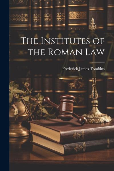 The Institutes of the Roman Law