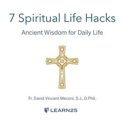 7 Spiritual Life Hacks: Ancient Wisdom for the New Normal