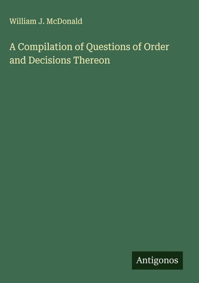 A Compilation of Questions of Order and Decisions Thereon