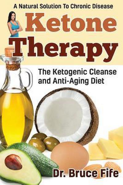 Ketone Therapy: The Ketogenic Cleanse and Anti-Aging Diet