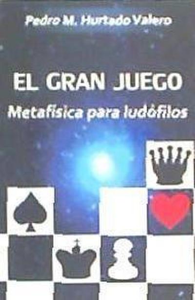 Hurtado Valero, P: Gran juego : metafísica para ludófilos