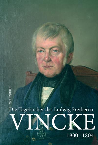Die Tagebücher des Ludwig Freiherrn Vincke 1789-1844