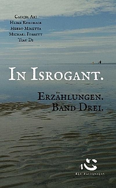 In Isrogant. Erzählungen. Band Drei.