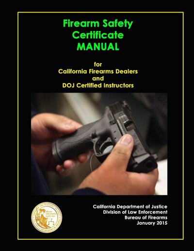 Firearm Safety Certificate - Manual for California Firearms Dealers and DOJ Certified Instructors