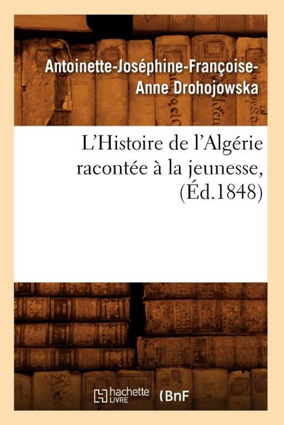 L’Histoire de l’Algérie Racontée À La Jeunesse, (Éd.1848)
