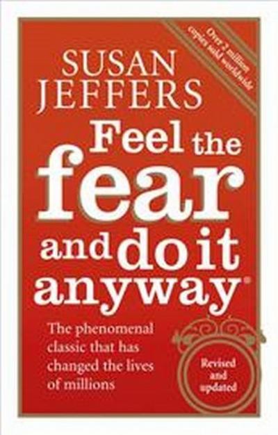 Feel the Fear and Do it Anyway