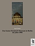 Das Kaiser-Friedrich-Museum in Berlin im Jahre 190