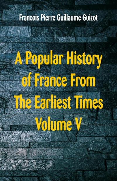 A Popular History of France From The Earliest Times