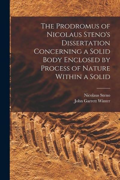The Prodromus of Nicolaus Steno’s Dissertation Concerning a Solid Body Enclosed by Process of Nature Within a Solid