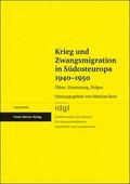 Krieg und Zwangsmigration in Südosteuropa 1940-1950