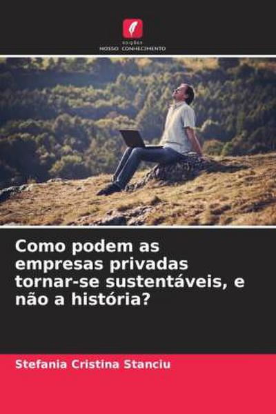 Como podem as empresas privadas tornar-se sustentáveis, e não a história?