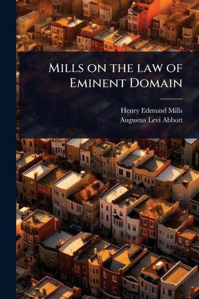 Mills on the law of Eminent Domain