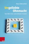 Ungeliebte Ohnmacht: Vom Wert einer unterschätzten Emotion
