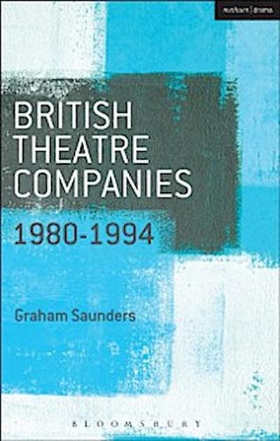 British Theatre Companies: 1980-1994