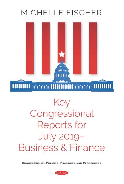 Key Congressional Reports for July 2019 - Business and Finance
