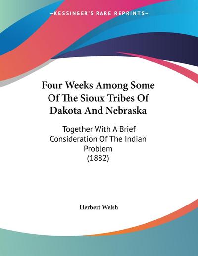Four Weeks Among Some Of The Sioux Tribes Of Dakota And Nebraska