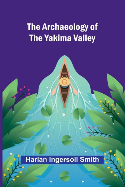 The Archaeology of the Yakima Valley
