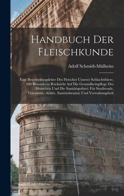 Handbuch Der Fleischkunde: Eine Beurtheilungslehre Des Fleisches Unserer Schlachtthiere, Mit Besonderer Rücksicht Auf Die Gesundheitspflege Des M