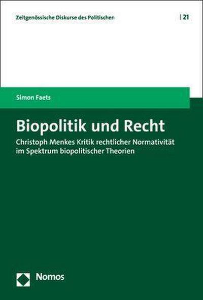 Biopolitik und Recht: Christoph Menkes Kritik rechtlicher Normativität im Spektrum biopolitischer Theorien (Zeitgenössische Diskurse des Politischen | Contemporary Discourses on the Political)