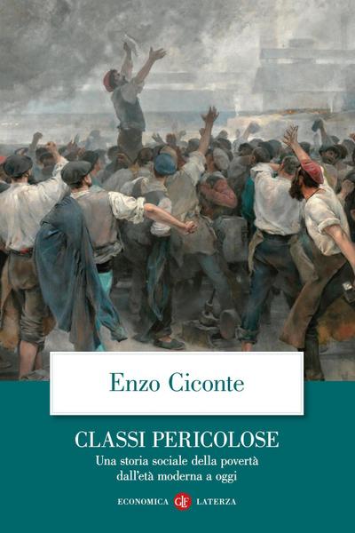 Classi pericolose. Una storia sociale della povertà dall’età moderna a oggi