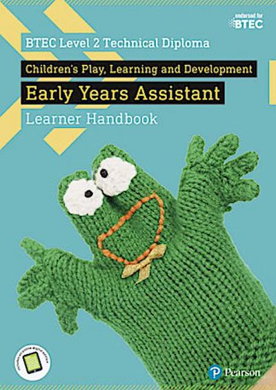 BTEC Level 2 Technical Diploma Children’s Play, Learning and Development Early Years Assistant Learner Handbook with ActiveBook