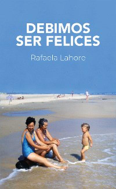 Debimos ser felices